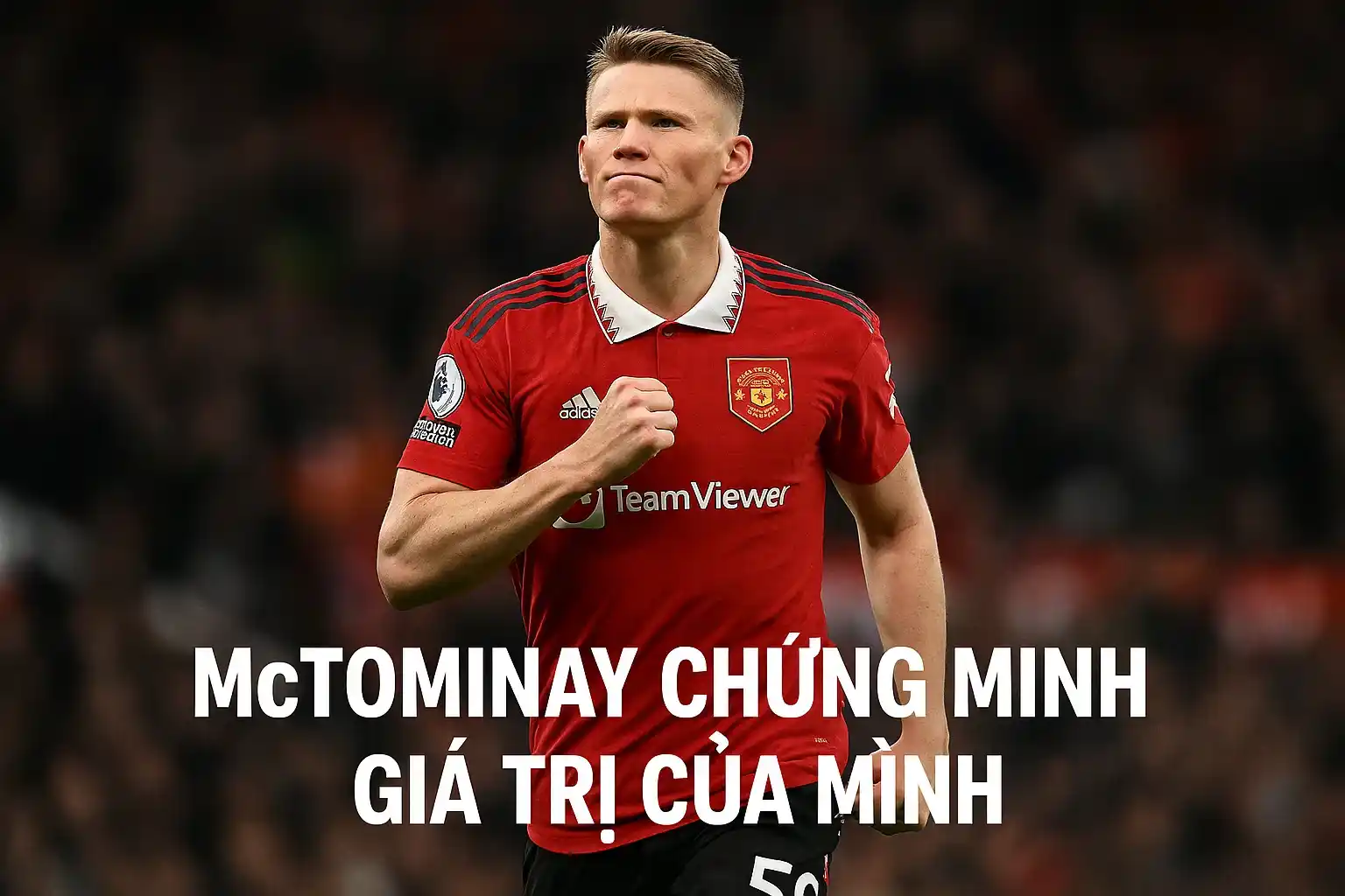 McTominay chứng minh giá trị của mình